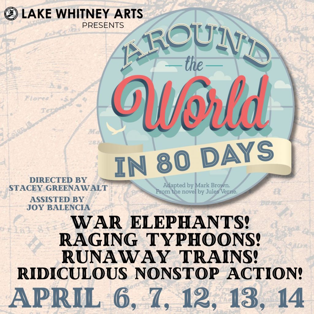 Around the World in 80 Days at Lake Whitney Arts, April 6-14, 2024